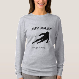 Ski Fast Or Go Home - Funny Alpine Skiing Gift T Shirt