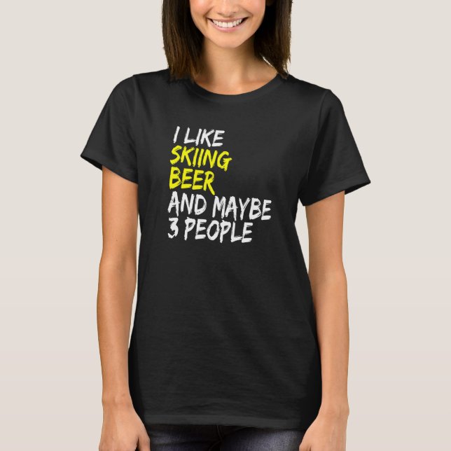 Ski Instructor Saying Design I like Skiing & Beer  T Shirt (Framsida)