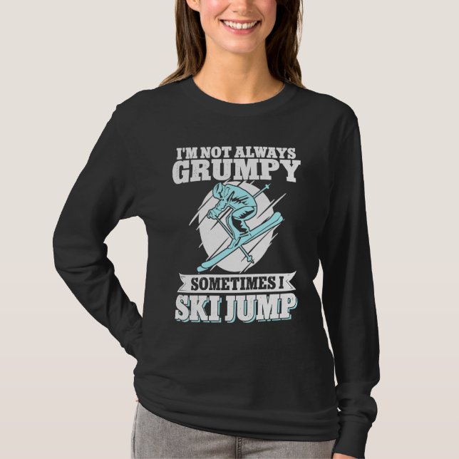 Ski Jumping I'm Not Always Grumpy Sometimes I Ski  T Shirt (Framsida)