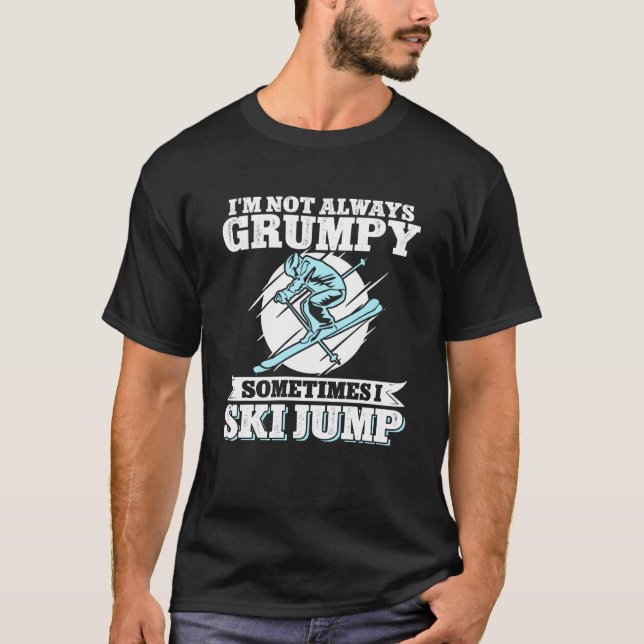 Ski Jumping jag är inte alltid grumpy ibland jag s T Shirt (Framsida)