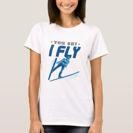 Ski Jumping Jumper Skiing You Ski Fly T Shirt