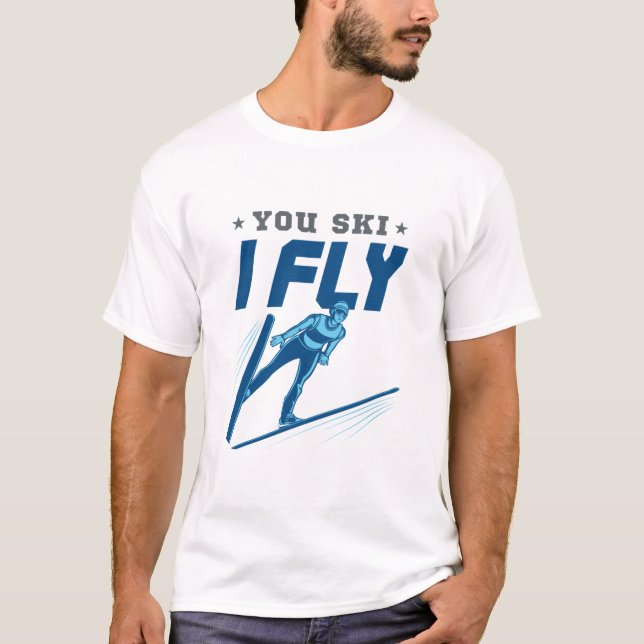 Ski Jumping Jumper Skiing You Ski I Fly T Shirt (Framsida)