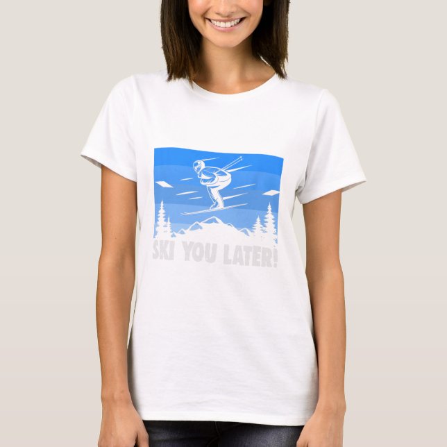 Ski Ski You Later! Skiing  T Shirt (Framsida)