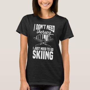 Ski Skier behöver inte terapi jag bara behöver gå. T Shirt