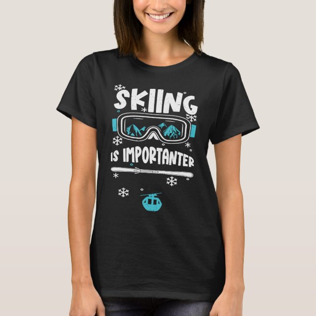 Ski  Skiing Is Importanter  Apres Ski Sayings T Shirt (Framsida)
