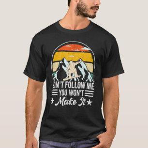 Ski Slope Snowboarder, följ mig inte, du vill inte T Shirt
