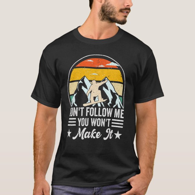 Ski Slope Snowboarder, följ mig inte, du vill inte T Shirt (Framsida)