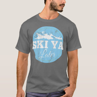 Ski Ya Later Funny Skiing T Shirt
