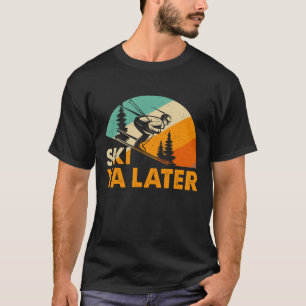 Ski Ya Senare – Rolig Retro Skidåkning Vintersport T Shirt