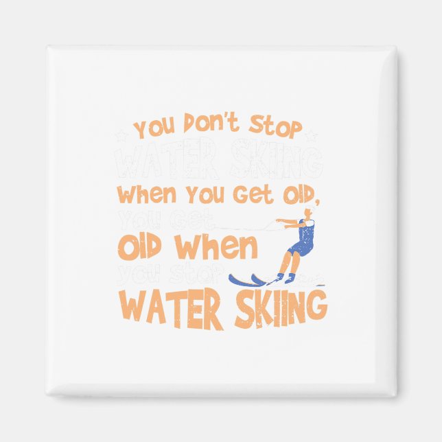 Ski You Don't Stop Water Skiing When You Get Old  Magnet (Framsidan)