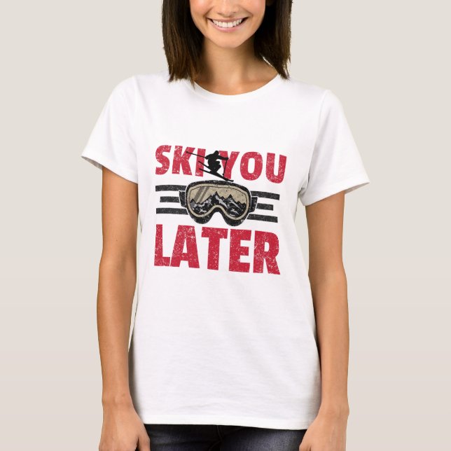 Ski You Later Funny Skier Cool Snowboarder Mountai T Shirt (Framsida)