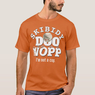 Skibidy Doo Wopp, jag är inte polis T Shirt
