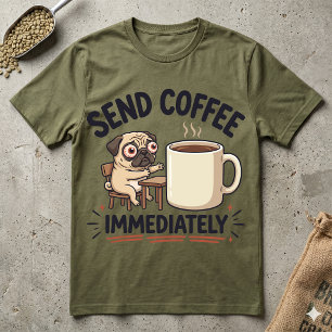 Skicka Kaffe Omedelbart Trött Pug Rolig Morgon T Shirt
