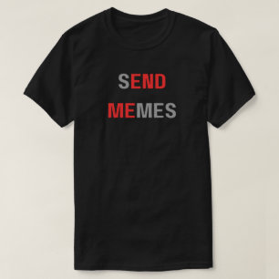 Skicka memes slutar mig, rolig dank meme,skicka me t shirt