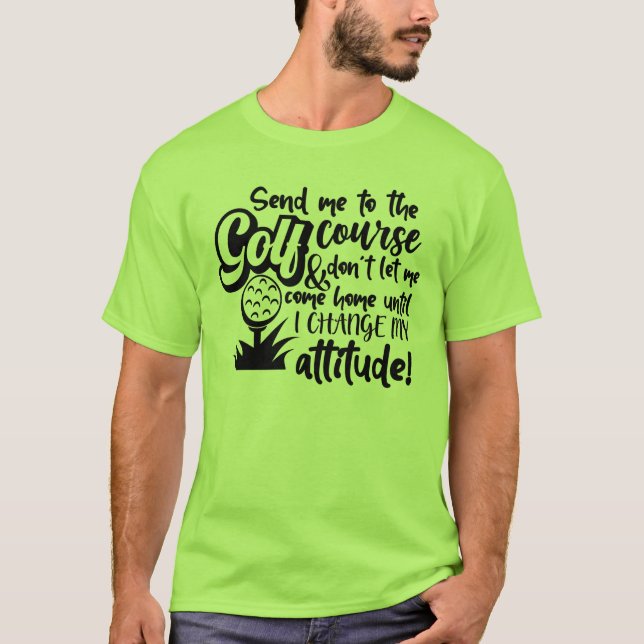 Skicka mig till Golf Course - Attitude Adjustment  T Shirt (Framsida)