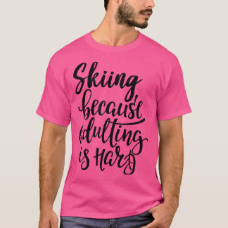 Skidåkning För att Vuxenlivet är Svårt T Shirt