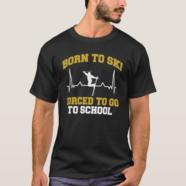 Skier Born till Ski tvingad att gå till skolan Ski T Shirt (Framsida)