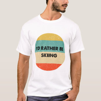 Skier Shirt I'd Rather Be Skiing  T Shirt