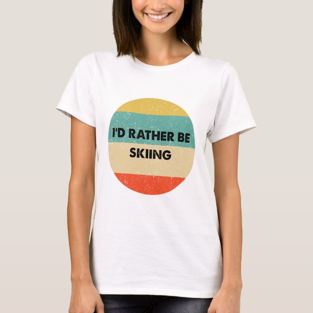 Skier Shirt I'd Rather Be Skiing  T Shirt (Framsida)