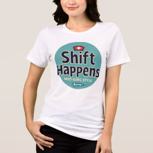 Skift Happens - Med-Surg Stil T Shirt