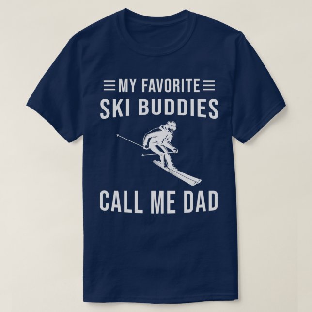 Skiing My Favorite Ski Buddies Call Me Dad Ski T Shirt (Design framsida)