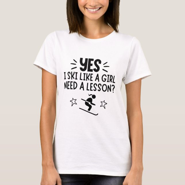 Skiing: Yes, I ski like a girl. Need a lesson? T Shirt (Framsida)