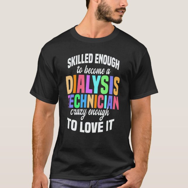 Skilled Enough Dialysis Tech Nephrology Dialysis T T Shirt (Framsida)