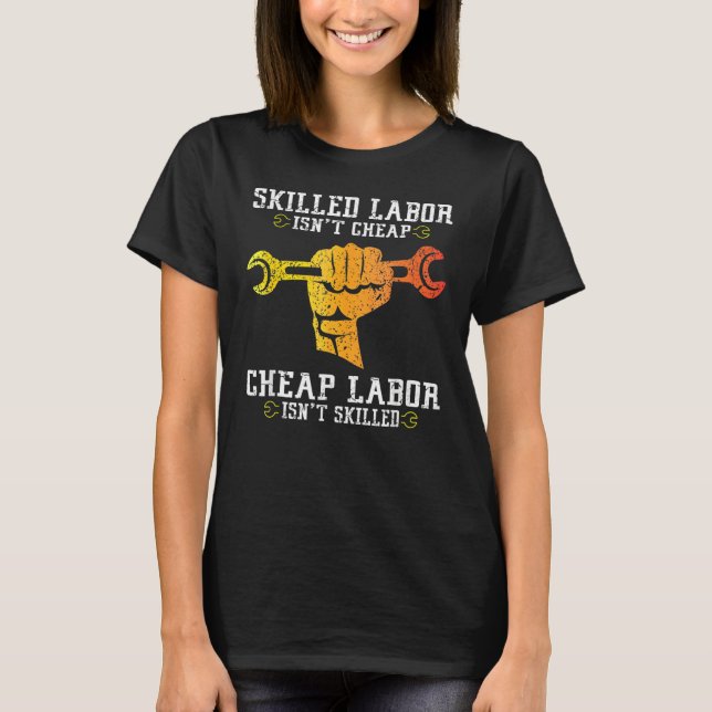 Skilled Labor Isn t Cheap Labor Day Weekend T Shirt (Framsida)
