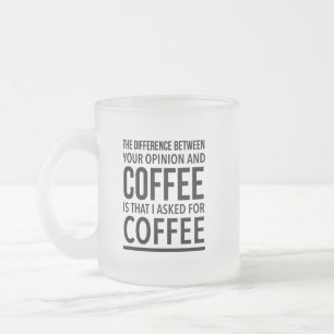 Skillnaden mellan din åsikt och kaffe är frostad glasmugg