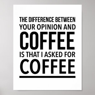 Skillnaden mellan din åsikt och kaffe är poster