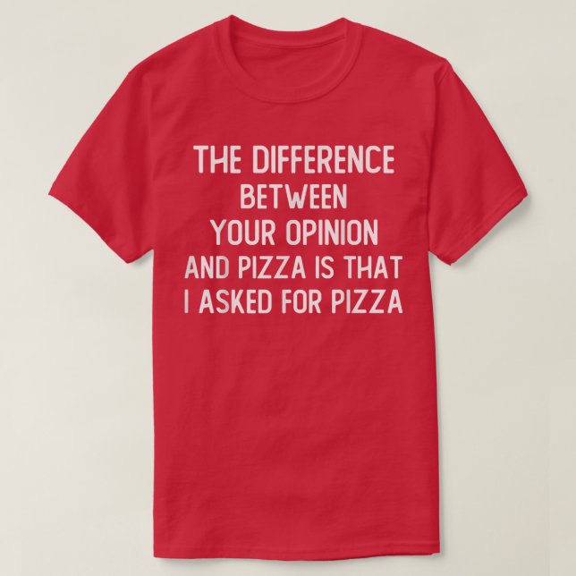 Skillnaden mellan er åsikt och Pizza är T Shirt (Design framsida)