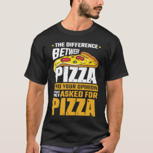 Skillnaden mellan Pizza och er åsikt som jag ställ T Shirt