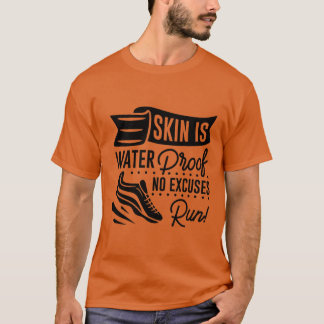 Skin är vattentätt utan ursäkter för springa! t shirt