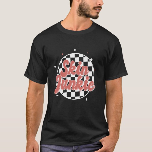Skin Junkie Esthetician Dermatolog Hudvård T Shirt (Framsida)