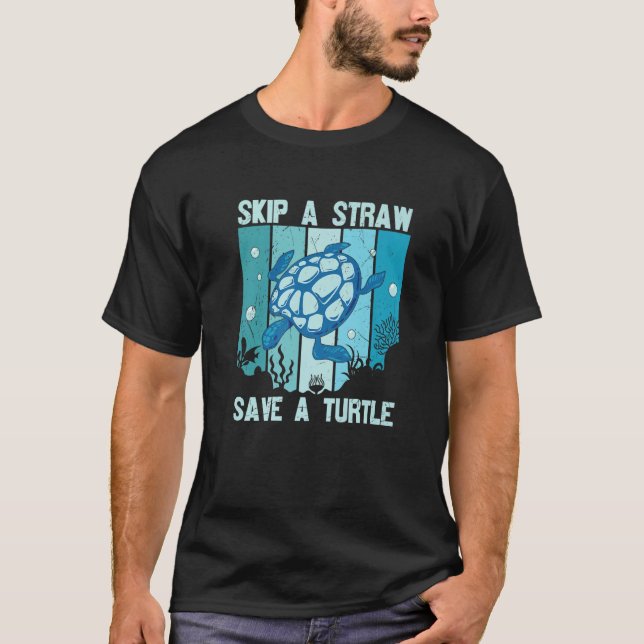 Skip A Straw Save A Turtle Save The Turtles   T Shirt (Framsida)