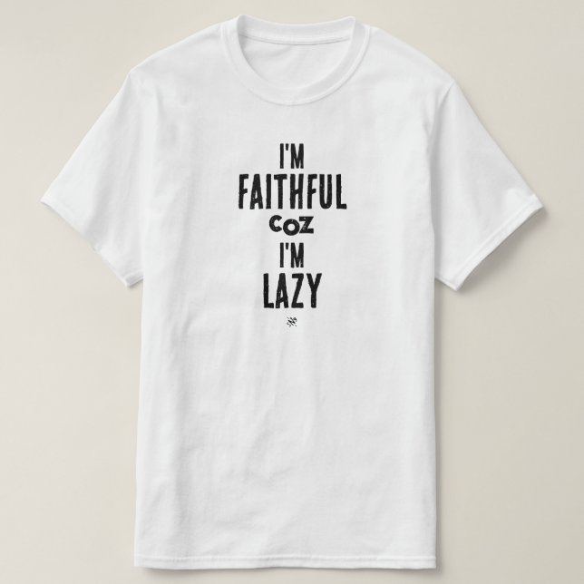 Skit om trohet och lättja t shirt (Design framsida)