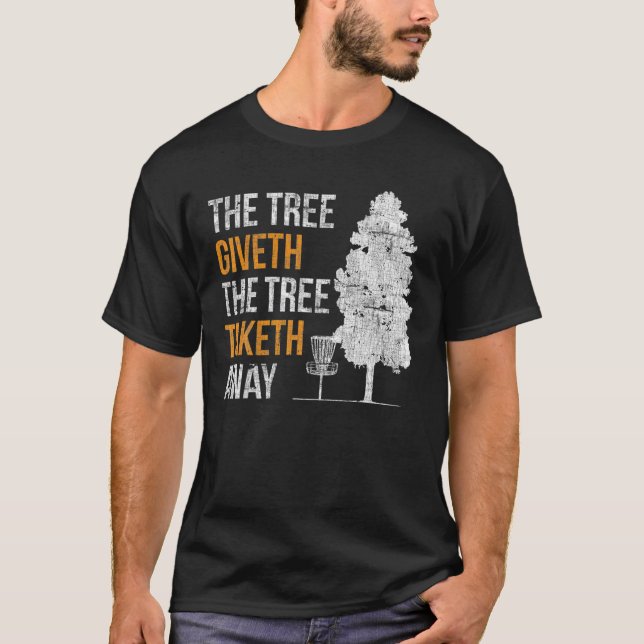 Skiva Golf the Träd som ger Träd Taketh Disk Gol T Shirt (Framsida)