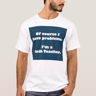 Skjorta för Mathlärareproblem T-shirt