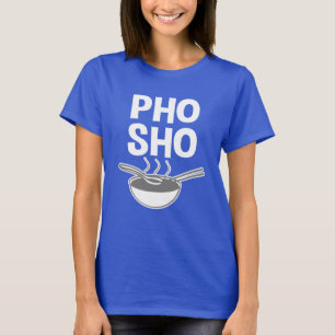 Skjorta för soppa för roligt Pho Sho roligt Tee Shirt