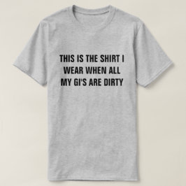 Skjortan, när min gis är, smutsar ner skjortan tee shirt