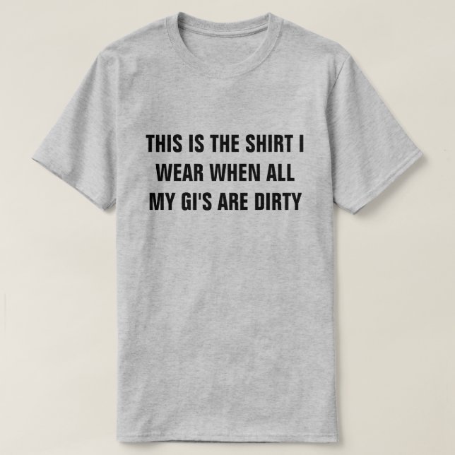 Skjortan, när min gis är, smutsar ner skjortan tee shirt (Design framsida)
