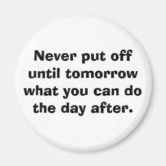 Skjut aldrig upp tills i morgon.. magnet