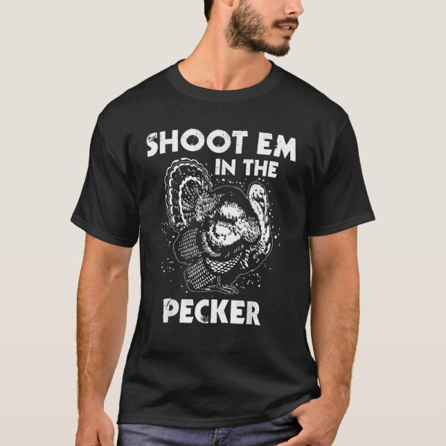 Skjut e i Pecker Funny Turkey Legend Hunting T Shirt (Framsida)