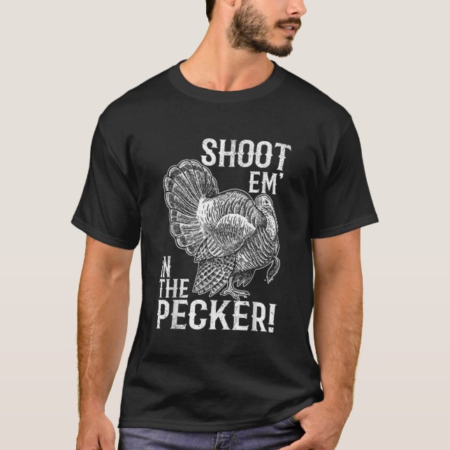 Skjut Em i Pecker T-skjortan Turkiet Jakt Lege T Shirt (Framsida)
