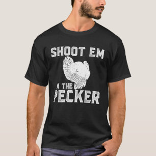 Skjut mig i Pecker Funny Turkey Hunter T Shirt