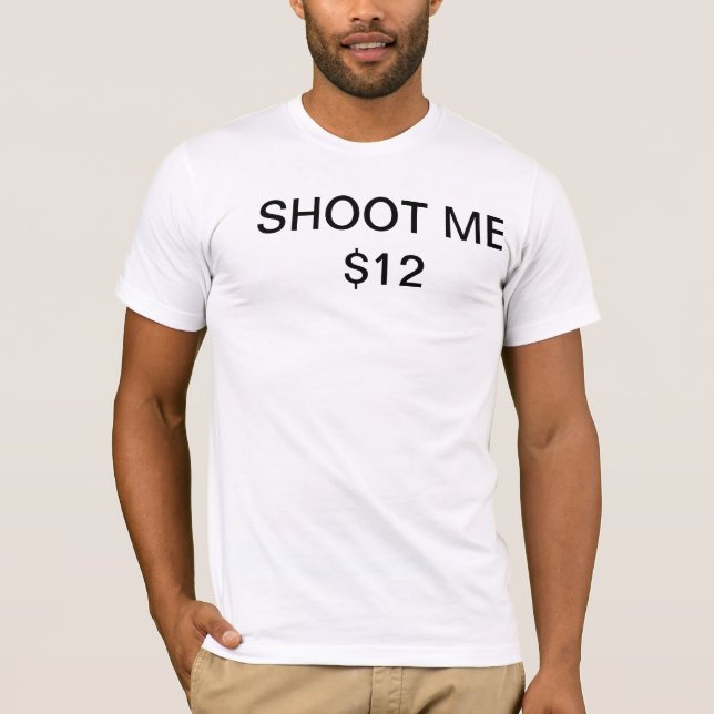 SKJUTA MIG $12 TEE SHIRT (Framsida)