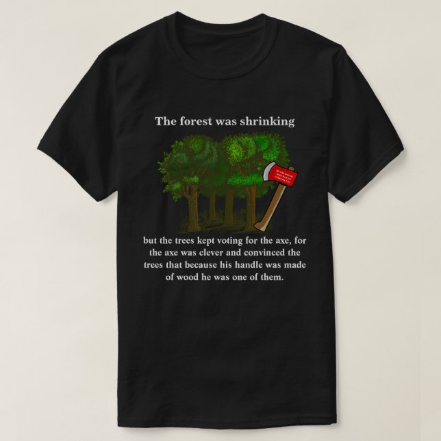 Skogen krympte, men träd fortsatte att rösta t shirt (Design framsida)