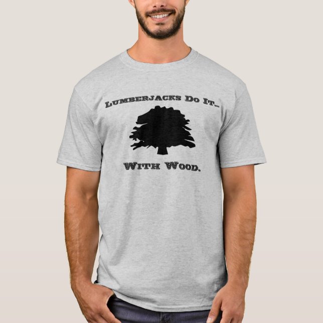 Skogsarbetare gör det... med trä. t shirt (Framsida)