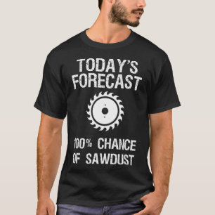 Skogsarbete - Lustigt dagens prognos Sawdust T Shirt