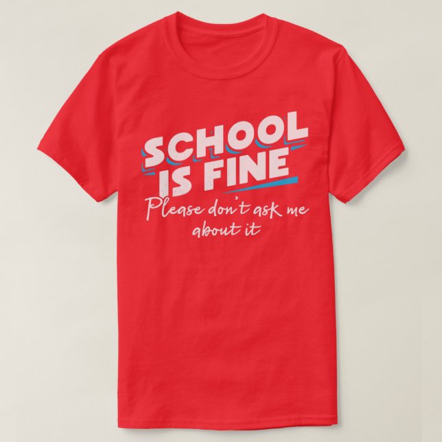 Skola är bra Fråga inte om det. T Shirt (Design framsida)